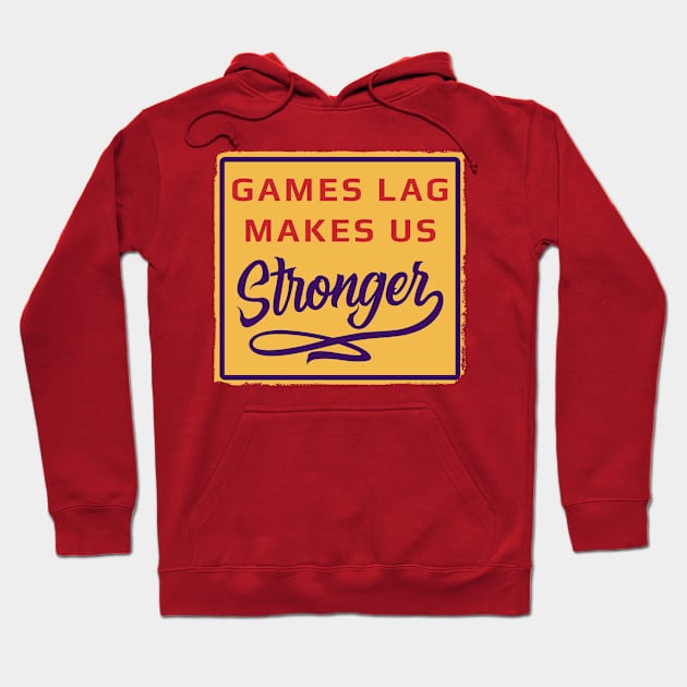 Games lag makes us stronger Hoodie by PallKris